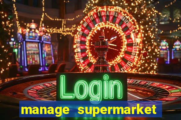 manage supermarket simulator mod apk (unlimited money and energy)